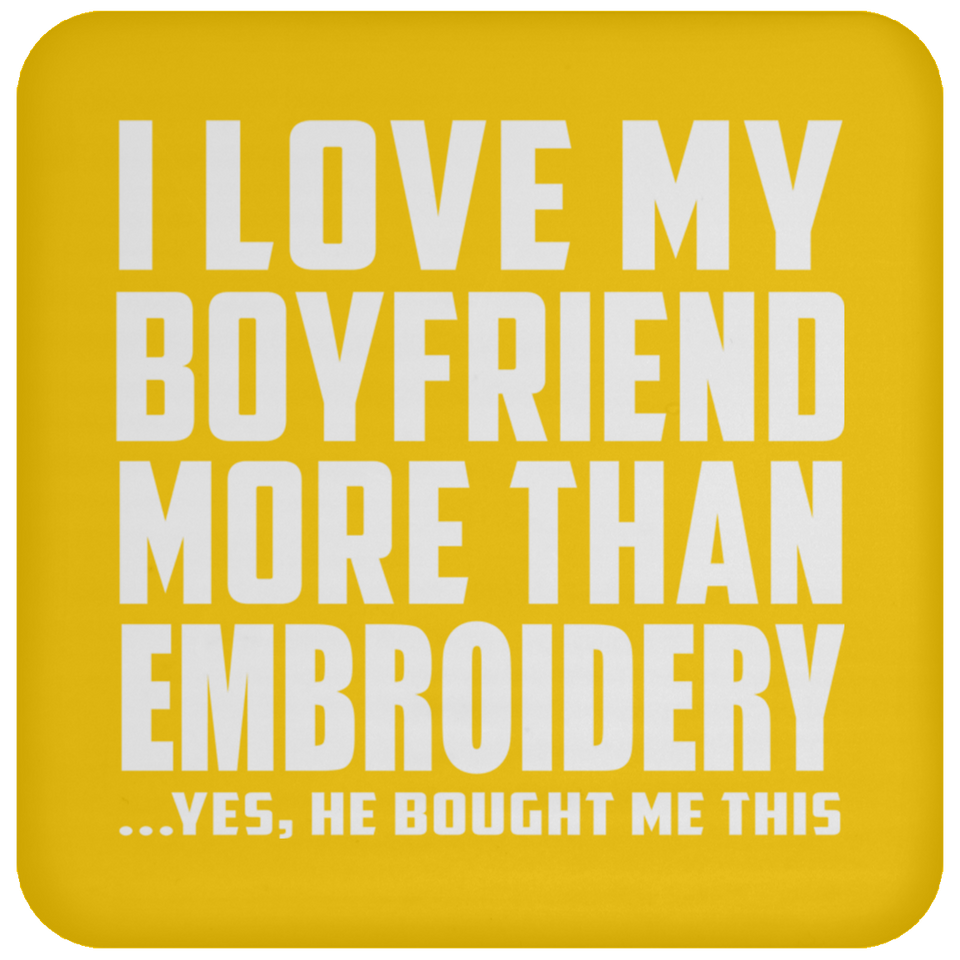 I Love My Boyfriend More Than Embroidery - Drink Coaster