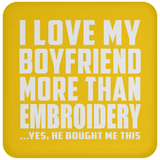 I Love My Boyfriend More Than Embroidery - Drink Coaster