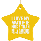 I Love My Wife More Than Belly Dancing - Star Ornament