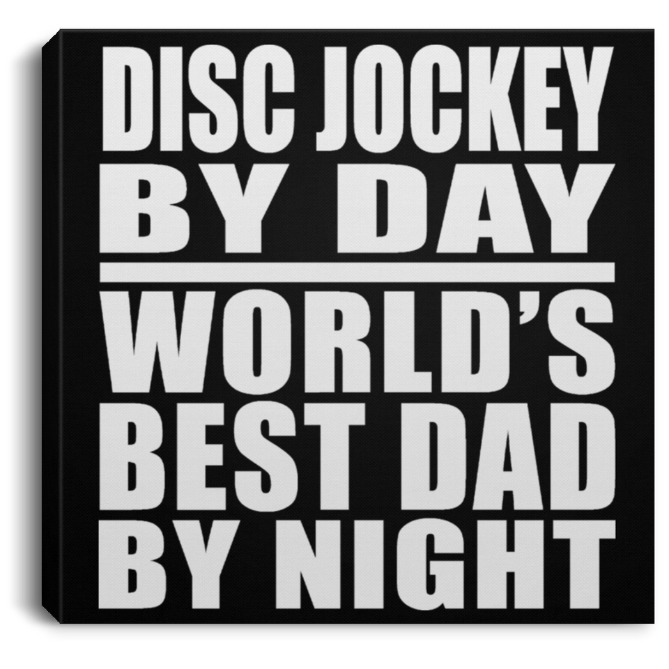 Disc Jockey By Day World's Best Dad By Night - Canvas Square