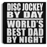 Disc Jockey By Day World's Best Dad By Night - Canvas Square