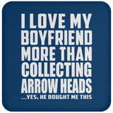 I Love My Boyfriend More Than Collecting Arrow Heads - Drink Coaster