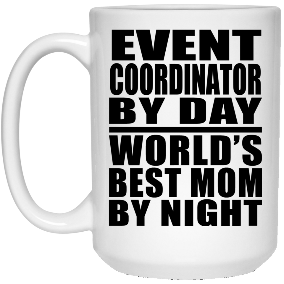 Event Coordinator By Day World's Best Mom By Night - 15 Oz Coffee Mug