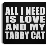 All I Need Is Love And My Tabby Cat - Canvas Square