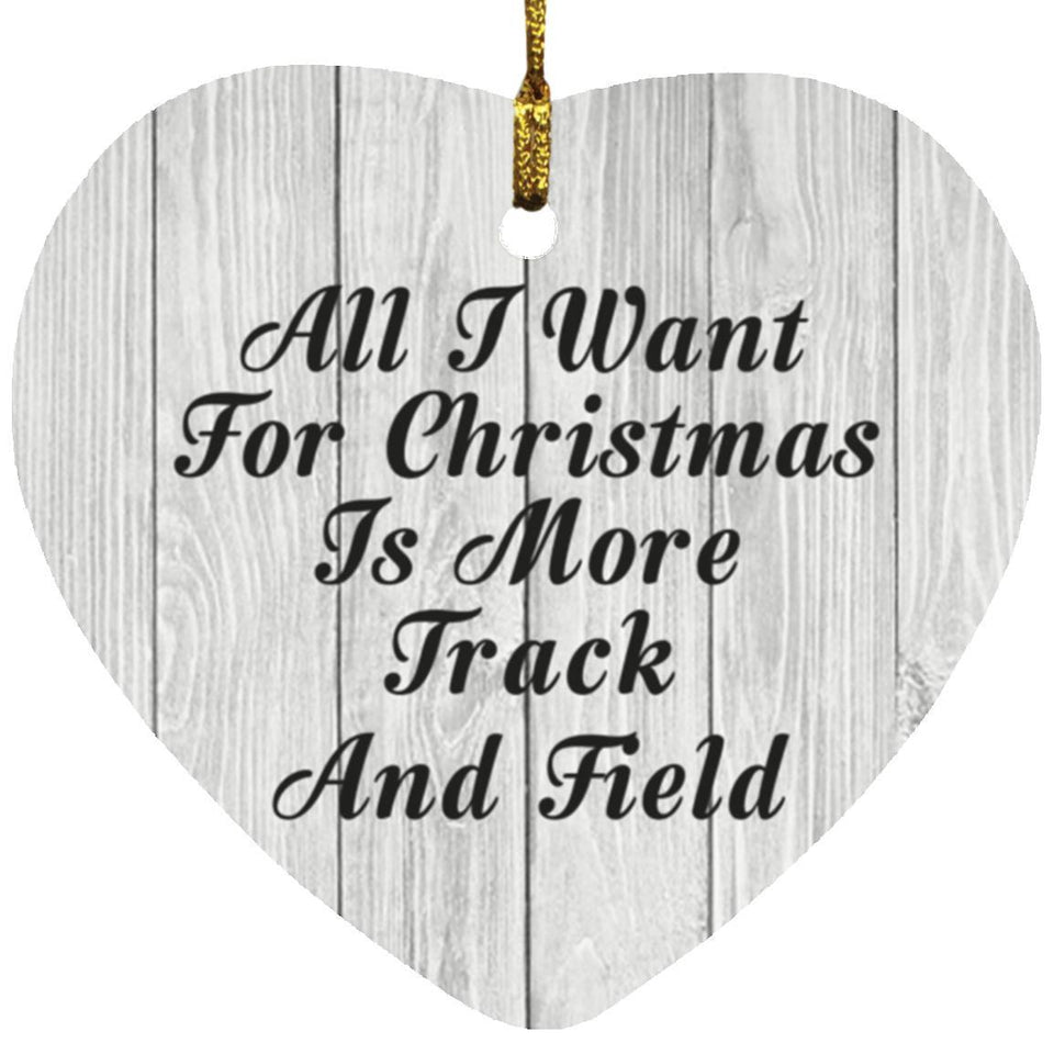 All I Want For Christmas Is More Track And Field - Heart Ornament F