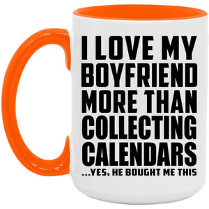 I Love My Boyfriend More Than Collecting Calendars - 15oz Accent Mug Orange