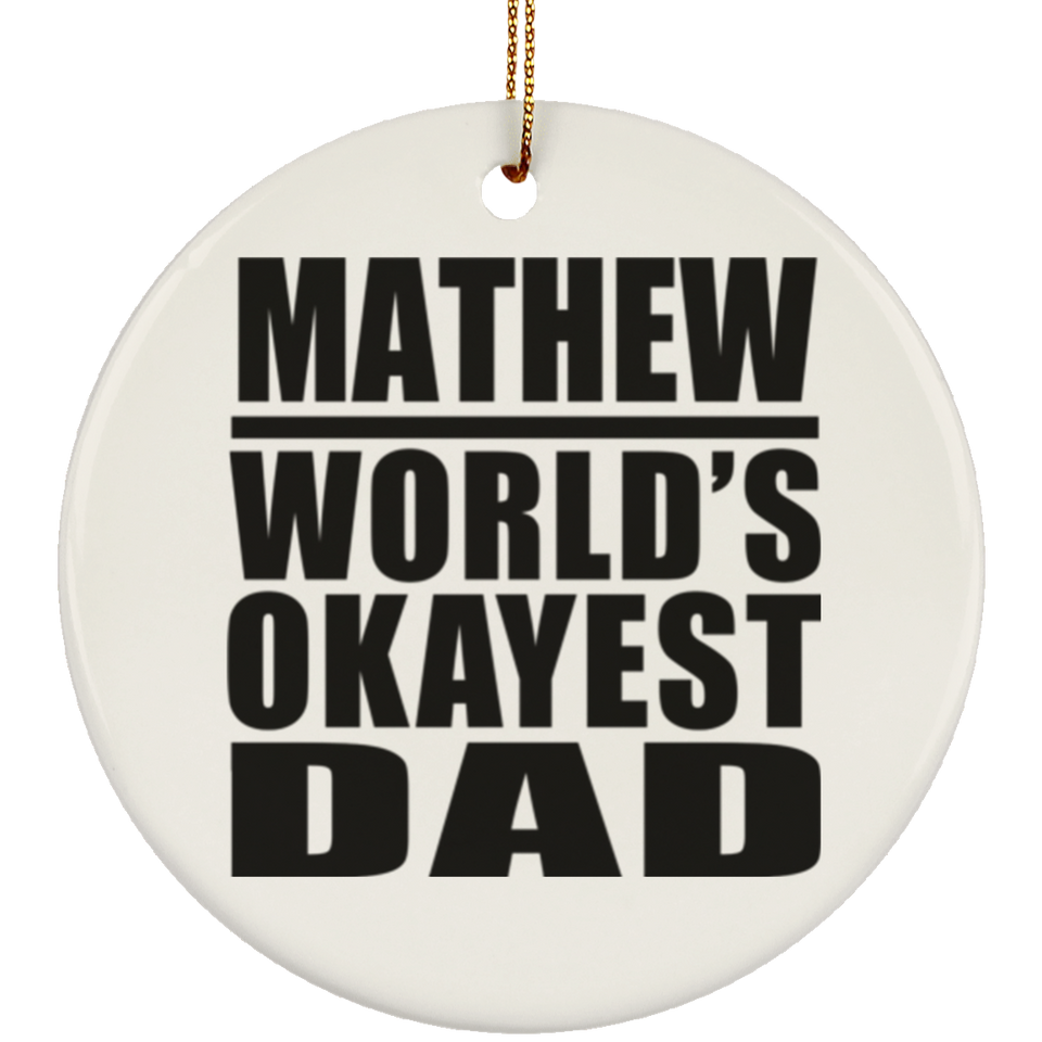 Mathew World's Okayest Dad - Circle Ornament