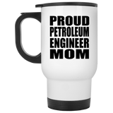 Proud Petroleum Engineer Mom - White Travel Mug