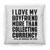 I Love My Boyfriend More Than Collecting Currency - Throw Pillow