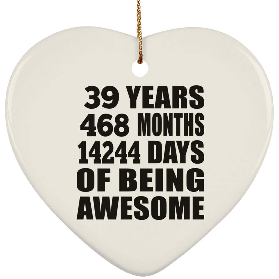 39th Birthday 39 Years 468 Months 14244 Days Of Awesome - Heart Ornament