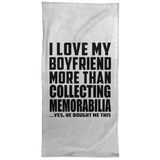 I Love My Boyfriend More Than Collecting Memorabilia - Hand Towel