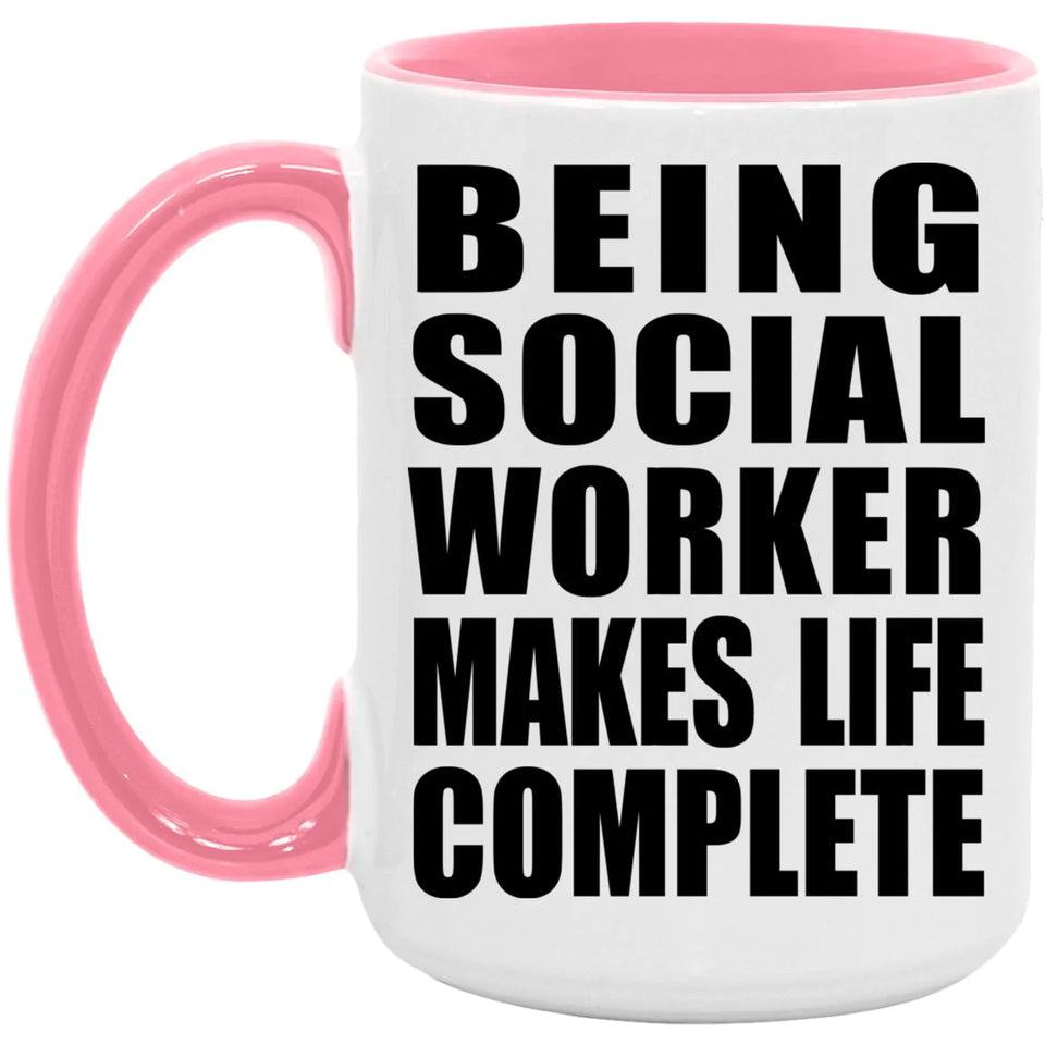 Being Social Worker Makes Life Complete - 15oz Accent Mug Pink