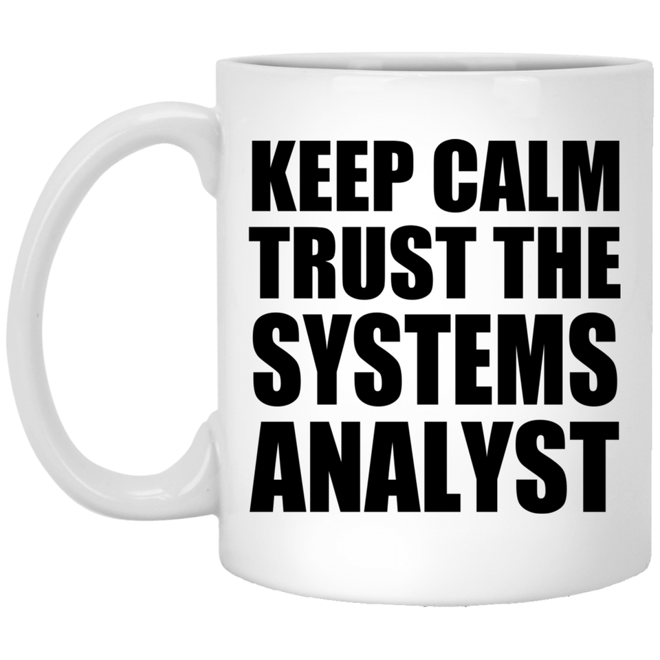 Keep Calm and Trust The Systems Analyst - 11oz Coffee Mug