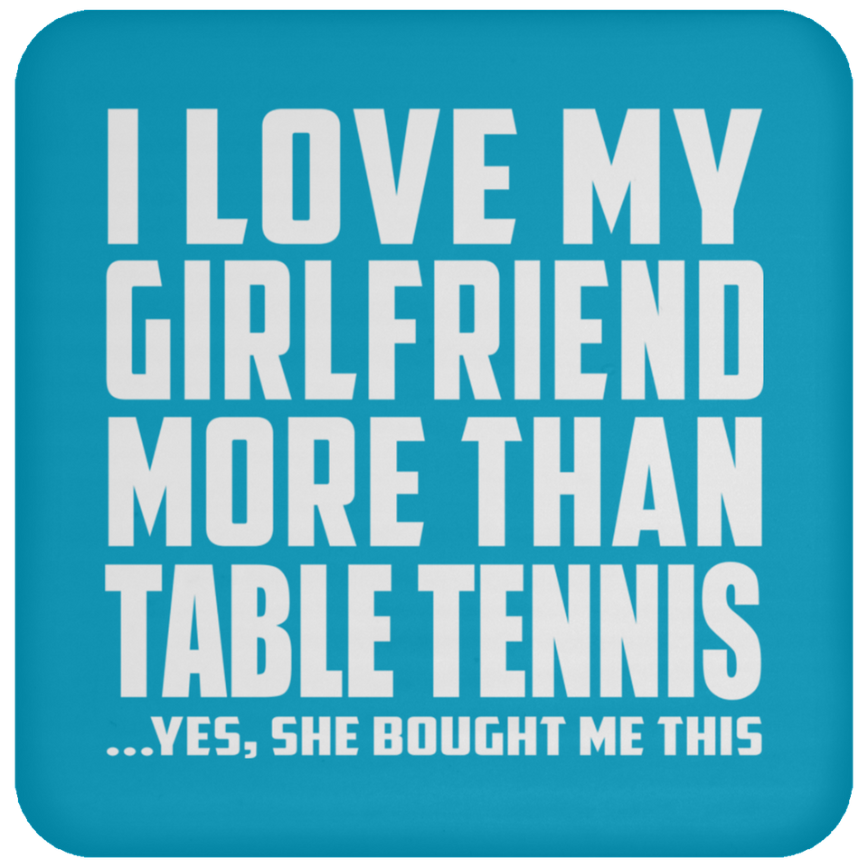 I Love My Girlfriend More Than Table Tennis - Drink Coaster