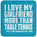 I Love My Girlfriend More Than Table Tennis - Drink Coaster