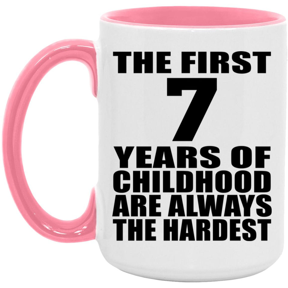 7th Birthday First 7 Years of Childhood Are The Hardest - 15oz Accent Mug Pink