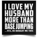 I Love My Husband More Than BASE Jumping - Poster Square