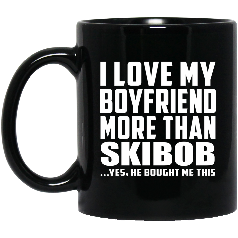 I Love My Boyfriend More Than Skibob - 11 Oz Coffee Mug Black