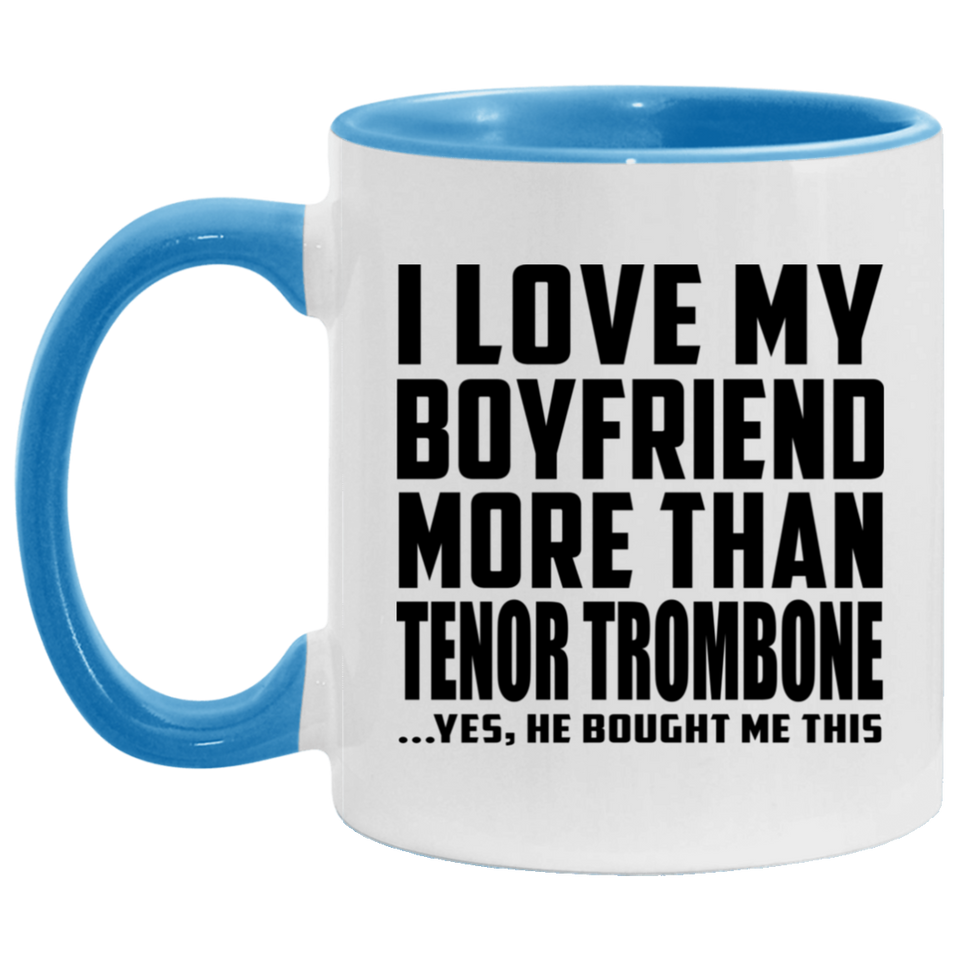 I Love My Boyfriend More Than Tenor Trombone - 11oz Accent Mug Blue