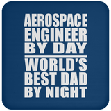 Aerospace Engineer By Day World's Best Dad By Night - Drink Coaster