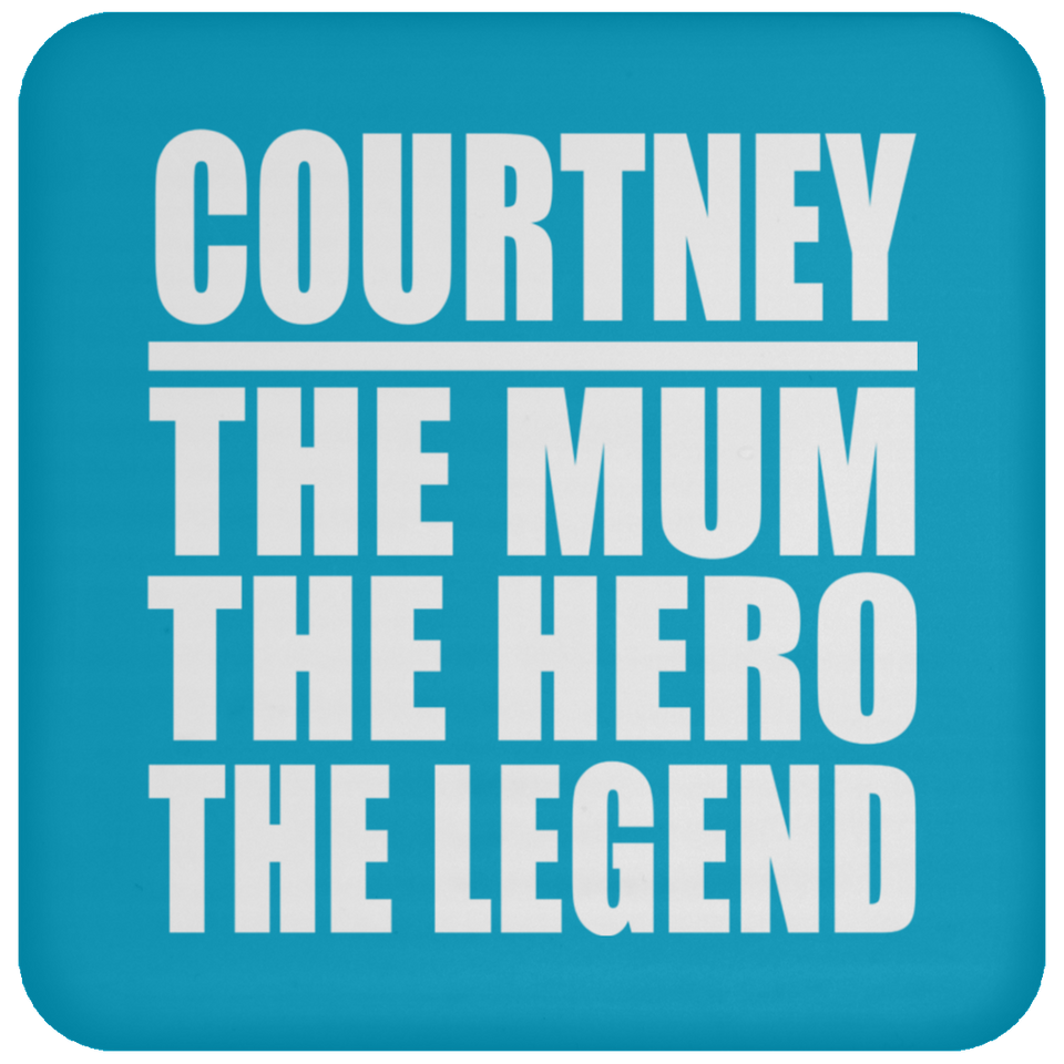 Courtney The Mum The Hero The Legend - Drink Coaster
