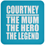 Courtney The Mum The Hero The Legend - Drink Coaster