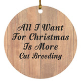All I Want For Christmas Is More Cat Breeding - Circle Ornament C