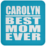 Carolyn Best Mom Ever - Drink Coaster