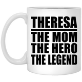 Theresa The Mom The Hero The Legend - 11 Oz Coffee Mug