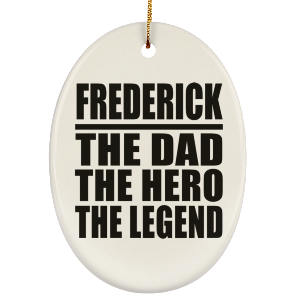 Frederick The Dad The Hero The Legend - Oval Ornament
