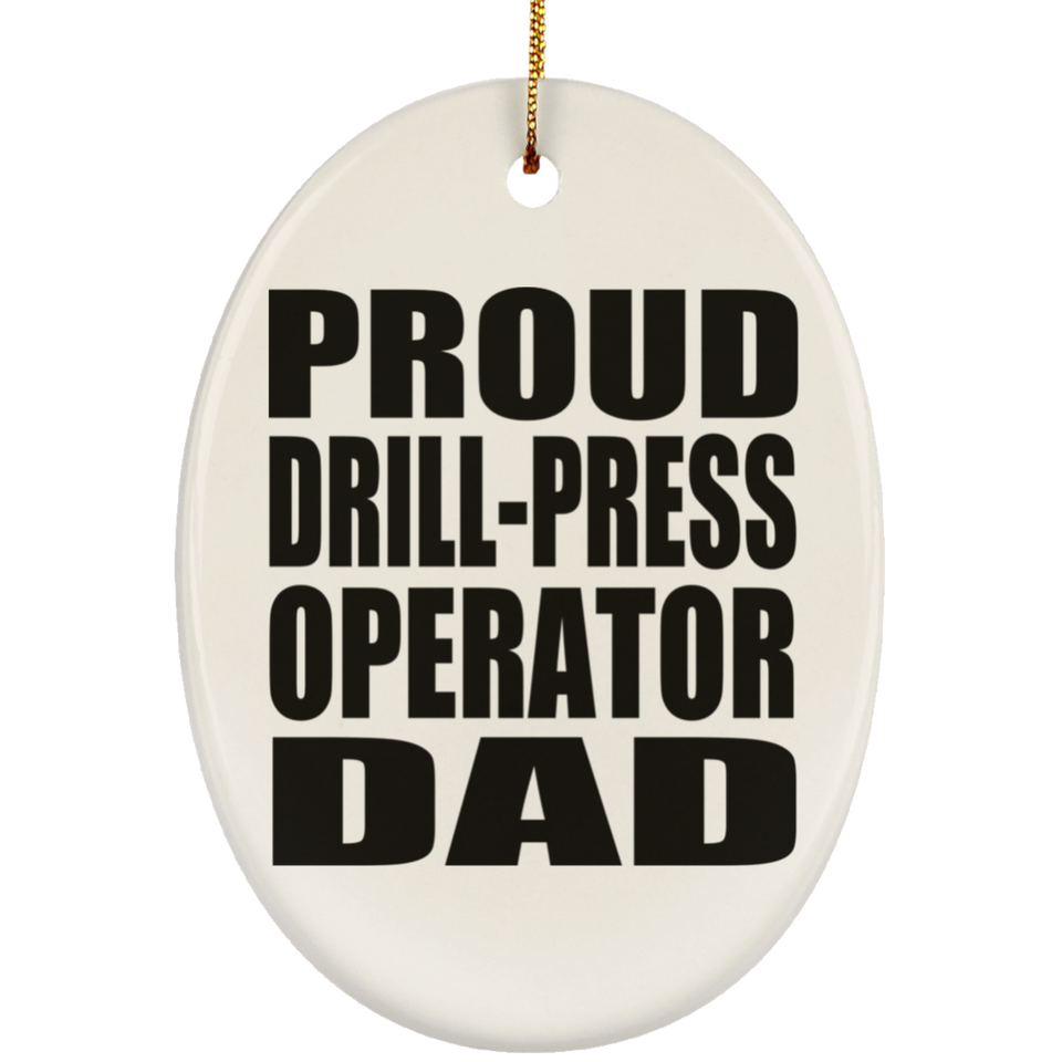 Proud Drill-Press Operator Dad - Oval Ornament