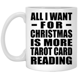 All I Want For Christmas Is More Tarot Card Reading - 11 Oz Coffee Mug