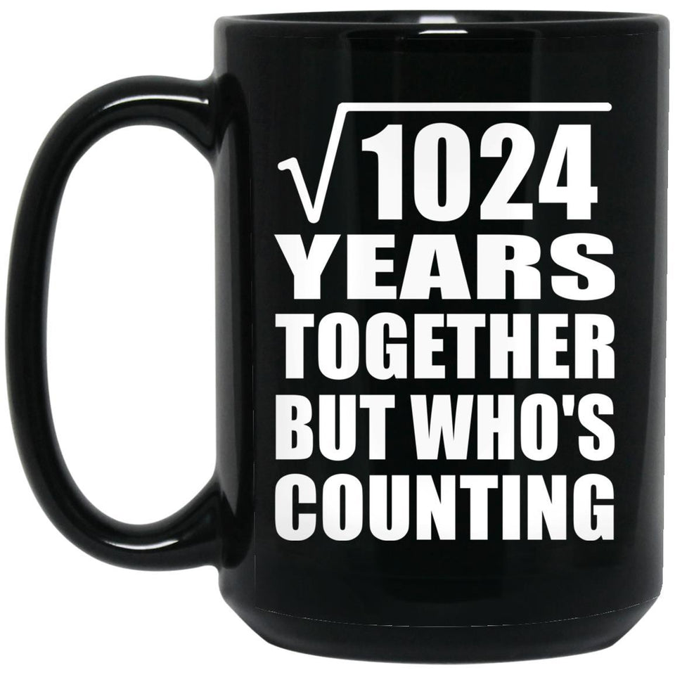 32nd Anniversary Square Root of 1024 Years Who's Counting - 15oz Coffee Mug Black