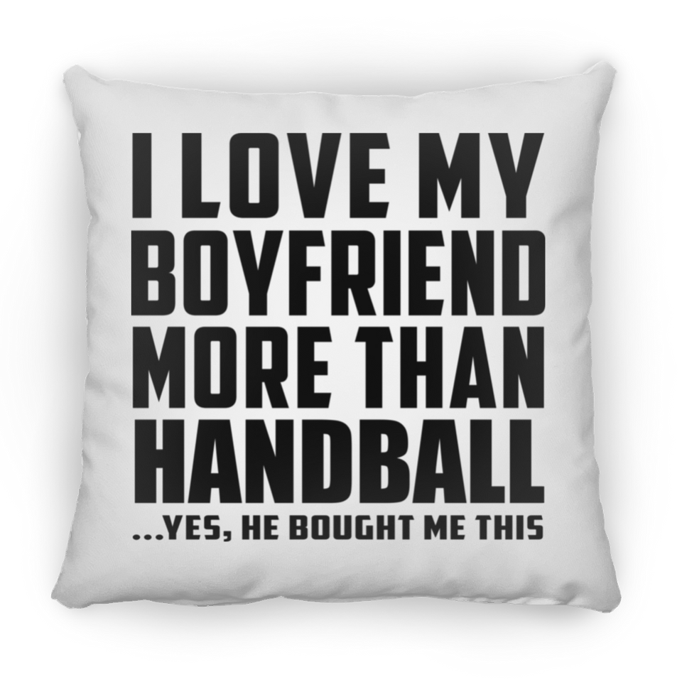 I Love My Boyfriend More Than Handball - Throw Pillow