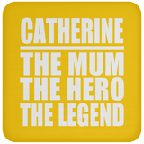 Catherine The Mum The Hero The Legend - Drink Coaster