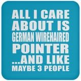 All I Care About Is German Wirehaired Pointer - Drink Coaster