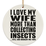 I Love My Wife More Than Collecting Insects - Circle Ornament