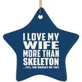I Love My Wife More Than Skeleton - Star Ornament