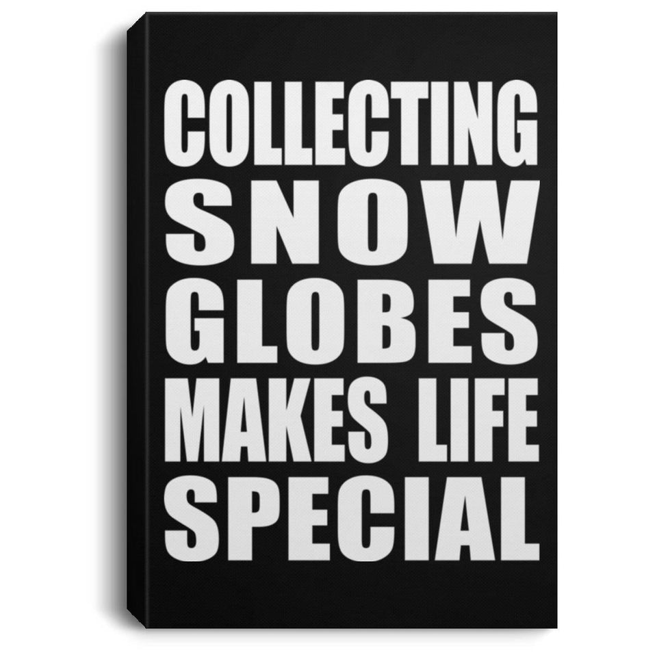 Collecting Snow Globes Makes Life Special - Canvas Portrait
