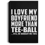 I Love My Boyfriend More Than Tee-Ball - Canvas Portrait