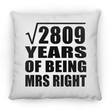 53rd Anniversary Square Root of 2809 Years of Being Mrs Right - Throw Pillow