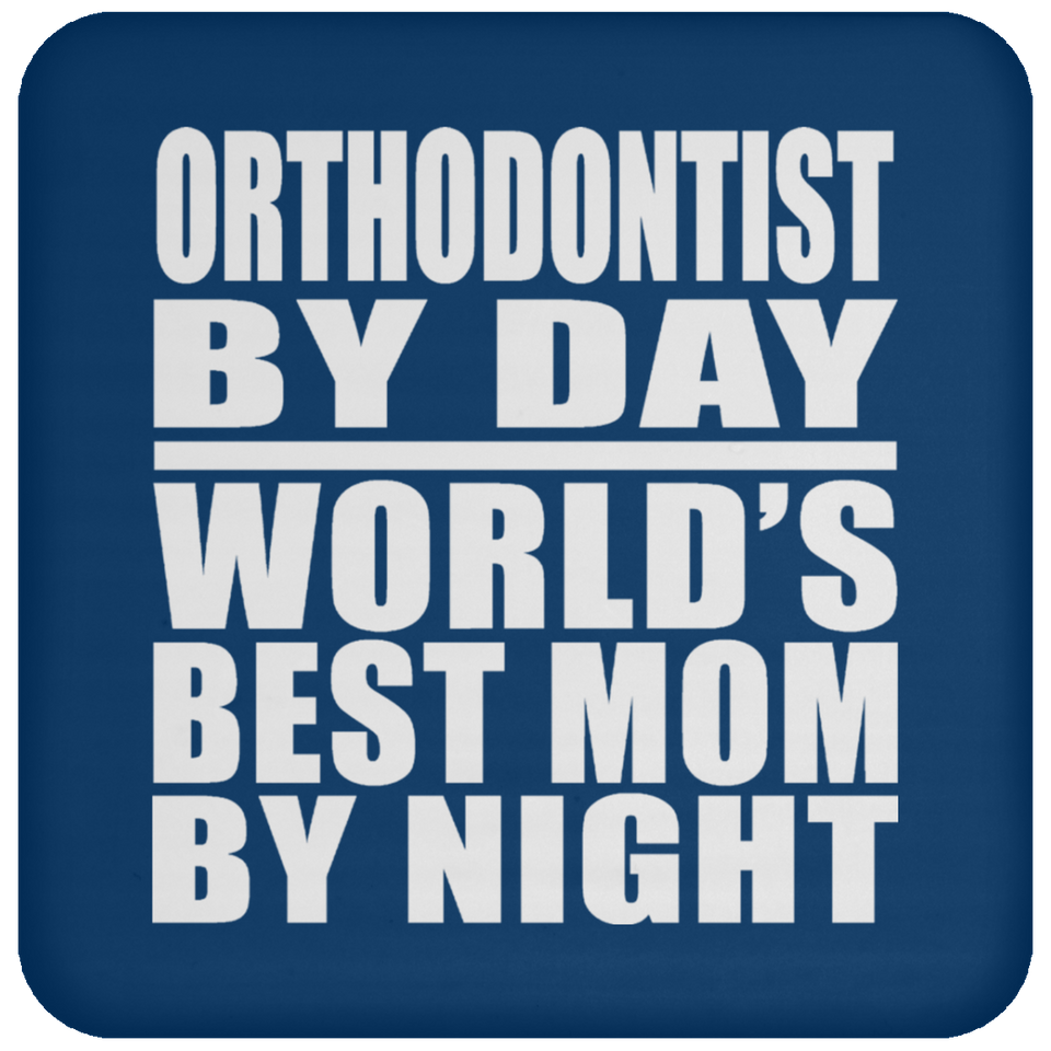 Orthodontist By Day World's Best Mom By Night - Drink Coaster