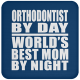 Orthodontist By Day World's Best Mom By Night - Drink Coaster