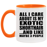 All I Care About Is My Exotic Shorthair - 11oz Accent Mug Orange