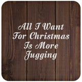 All I Want For Christmas Is More Jugging - Drink Coaster D