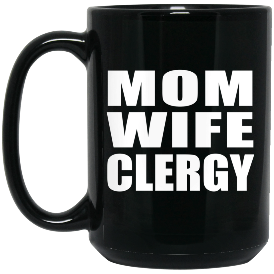 Mom Wife Clergy - 15oz Coffee Mug Black