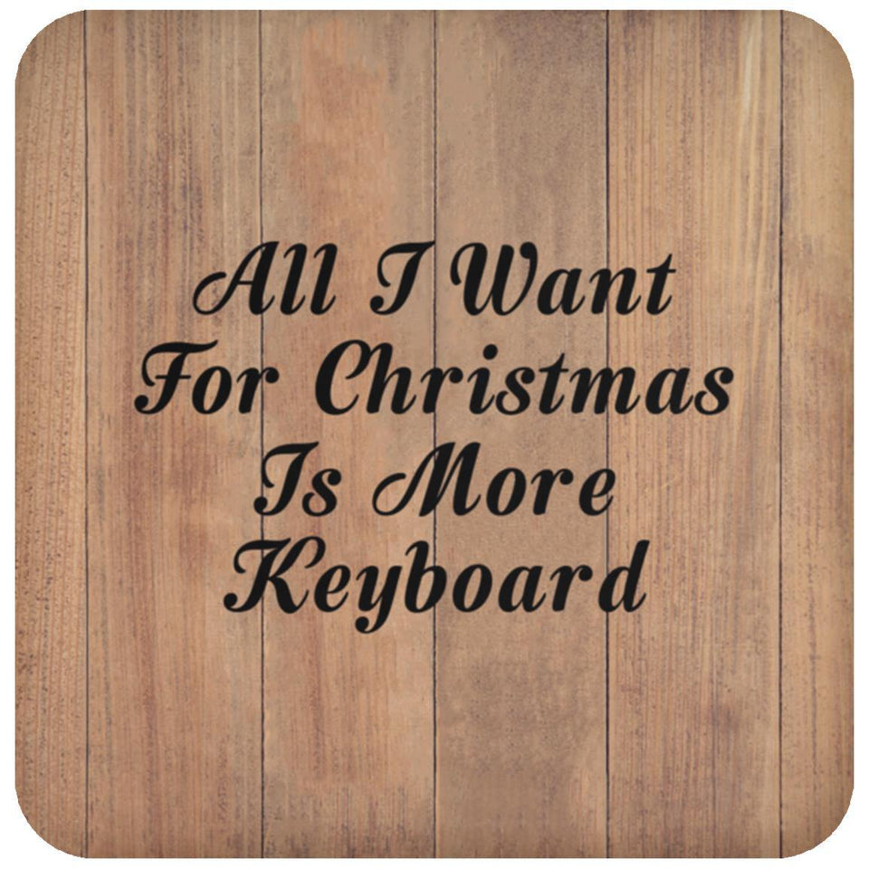 All I Want For Christmas Is More Keyboard - Drink Coaster C
