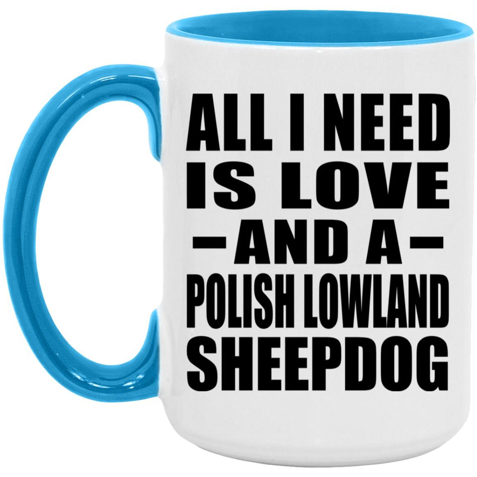 All I Need Is Love And A Polish Lowland Sheepdog - 15oz Accent Mug Blue