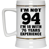 94th Birthday I'm Not 94 I'm 18 With 76 Years Experience - Beer Stein