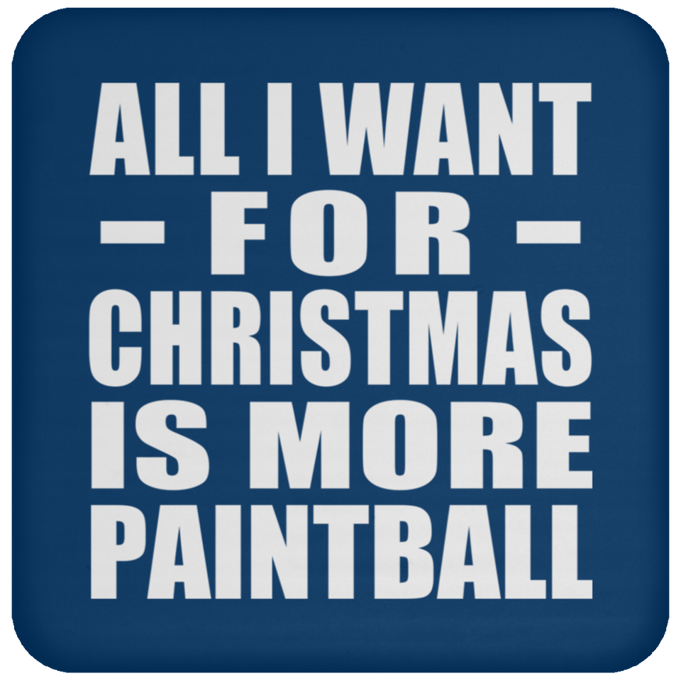 All I Want For Christmas Is More Paintball - Coaster